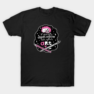 Never apologize for your art T-Shirt